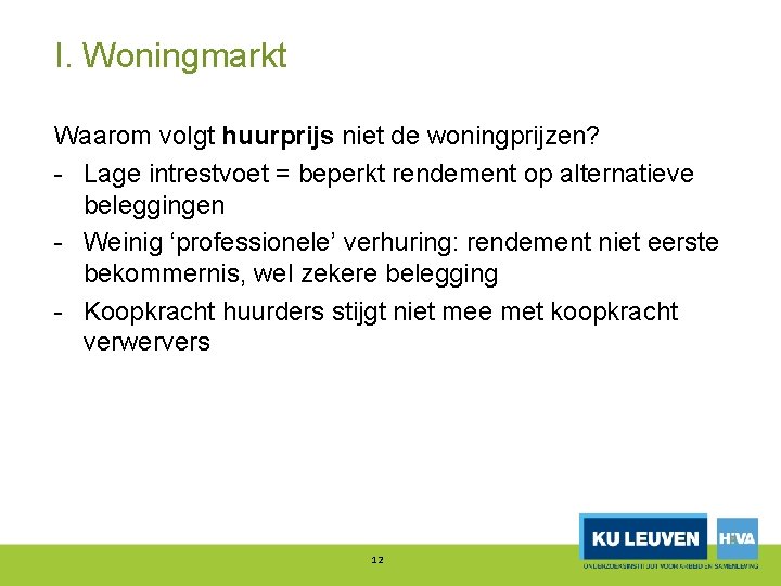 I. Woningmarkt Waarom volgt huurprijs niet de woningprijzen? Lage intrestvoet = beperkt rendement op