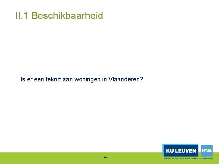 II. 1 Beschikbaarheid Is er een tekort aan woningen in Vlaanderen? 19 