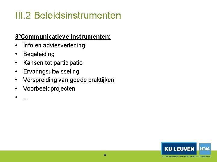 III. 2 Beleidsinstrumenten 3°Communicatieve instrumenten: • Info en adviesverlening • Begeleiding • Kansen tot