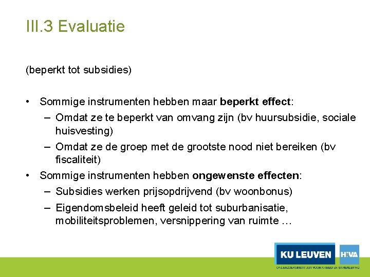 III. 3 Evaluatie (beperkt tot subsidies) • Sommige instrumenten hebben maar beperkt effect: –