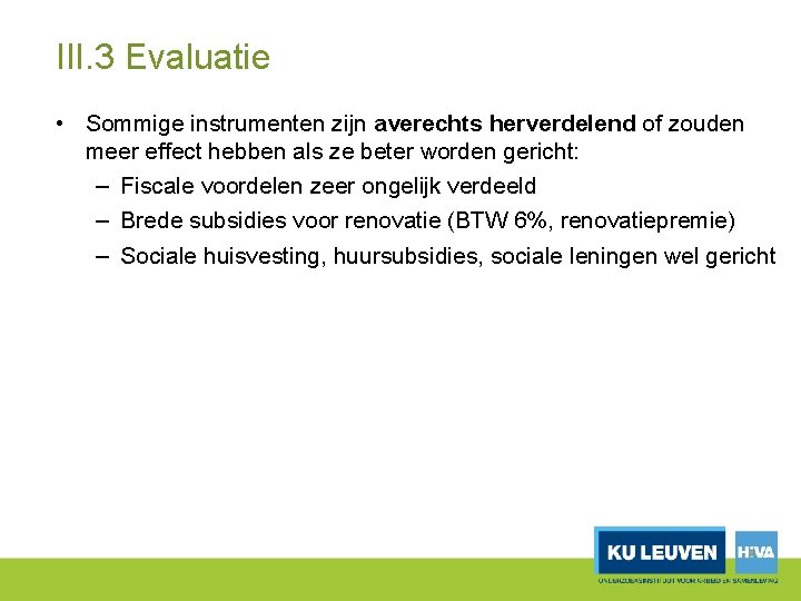 III. 3 Evaluatie • Sommige instrumenten zijn averechts herverdelend of zouden meer effect hebben