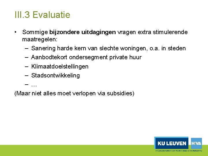 III. 3 Evaluatie • Sommige bijzondere uitdagingen vragen extra stimulerende maatregelen: – Sanering harde