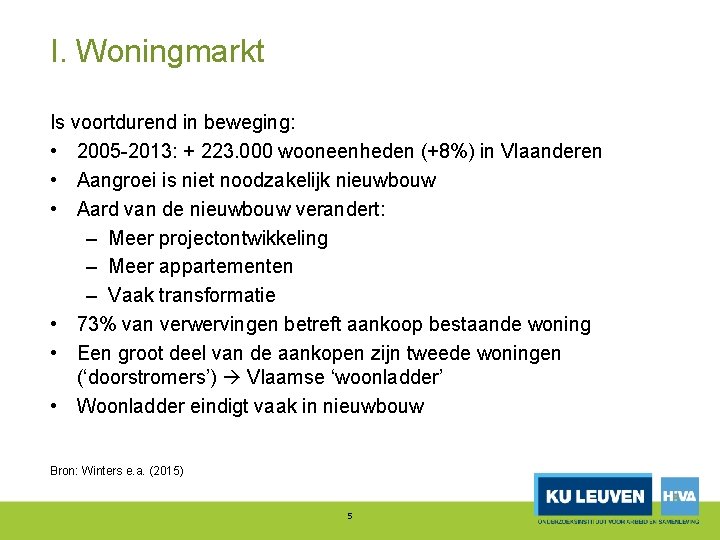 I. Woningmarkt Is voortdurend in beweging: • 2005 2013: + 223. 000 wooneenheden (+8%)