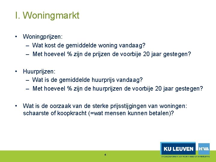 I. Woningmarkt • Woningprijzen: – Wat kost de gemiddelde woning vandaag? – Met hoeveel