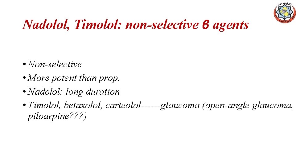 Nadolol, Timolol: non-selective β agents • Non-selective • More potent than prop. • Nadolol: