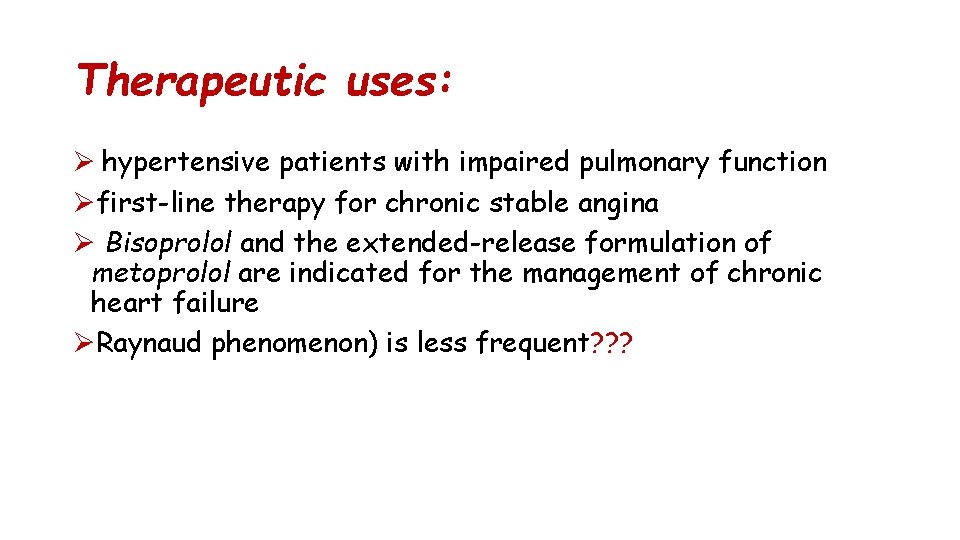 Therapeutic uses: Ø hypertensive patients with impaired pulmonary function Øfirst-line therapy for chronic stable