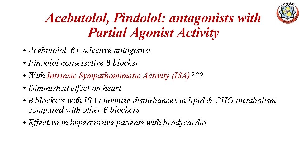 Acebutolol, Pindolol: antagonists with Partial Agonist Activity • Acebutolol β 1 selective antagonist •