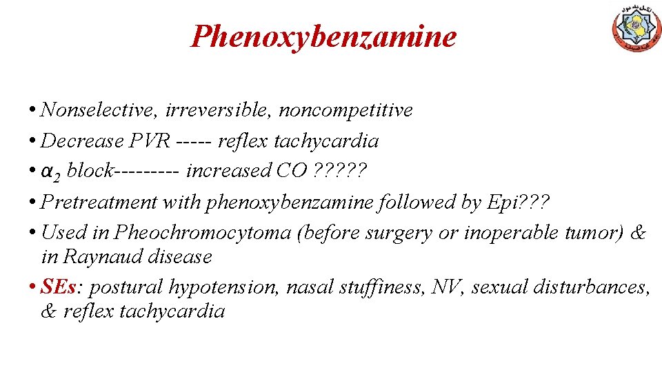 Phenoxybenzamine • Nonselective, irreversible, noncompetitive • Decrease PVR ----- reflex tachycardia • α 2