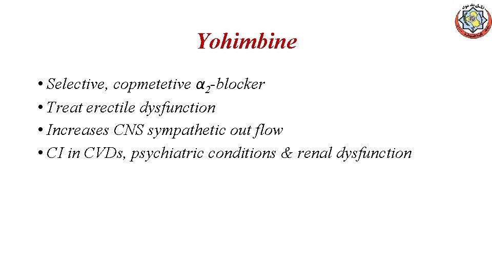 Yohimbine • Selective, copmetetive α 2 -blocker • Treat erectile dysfunction • Increases CNS