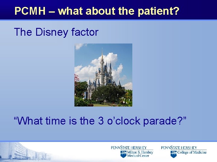 PCMH – what about the patient? The Disney factor “What time is the 3