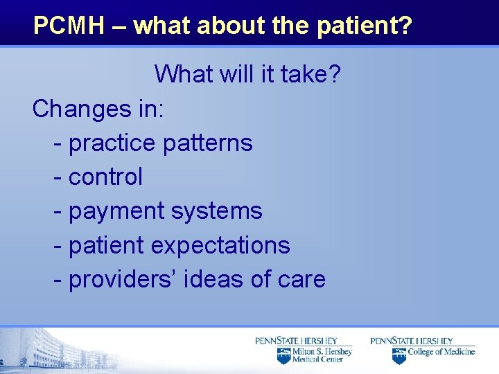PCMH – what about the patient? What will it take? Changes in: - practice
