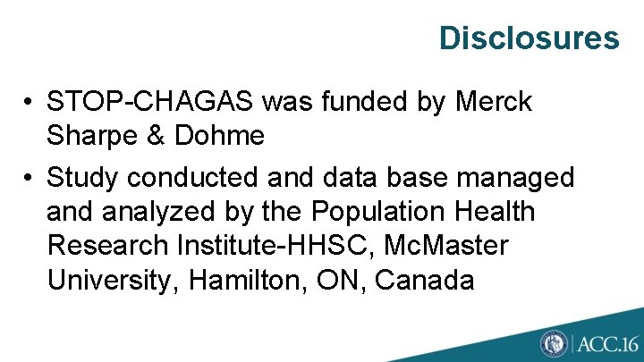 Disclosures • STOP-CHAGAS was funded by Merck Sharpe & Dohme • Study conducted and