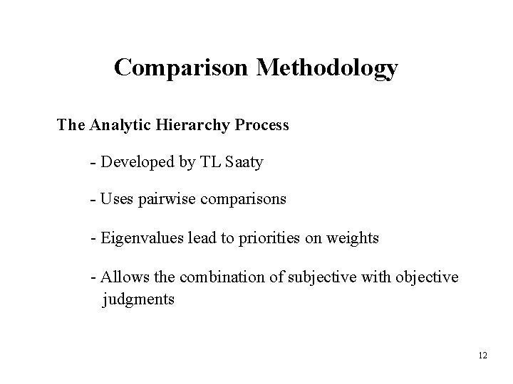 Comparison Methodology The Analytic Hierarchy Process - Developed by TL Saaty - Uses pairwise