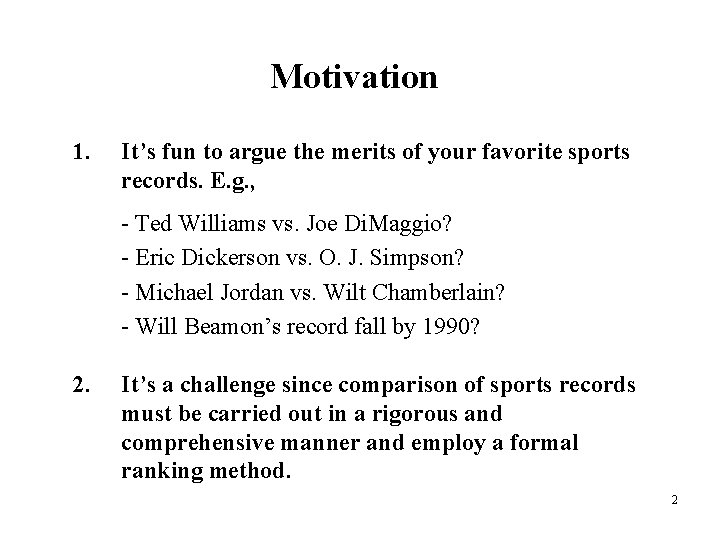 Motivation 1. It’s fun to argue the merits of your favorite sports records. E.