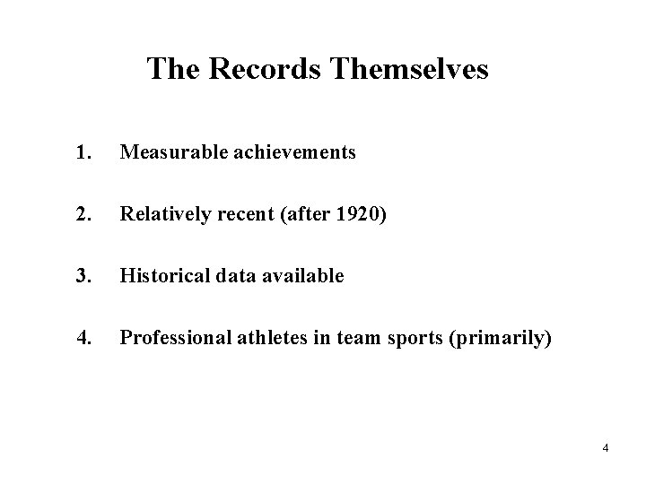 The Records Themselves 1. Measurable achievements 2. Relatively recent (after 1920) 3. Historical data