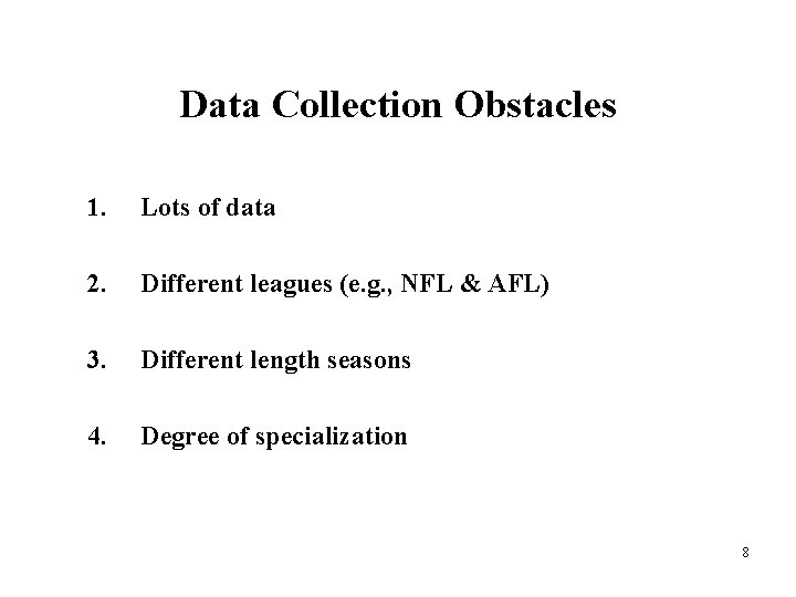 Data Collection Obstacles 1. Lots of data 2. Different leagues (e. g. , NFL