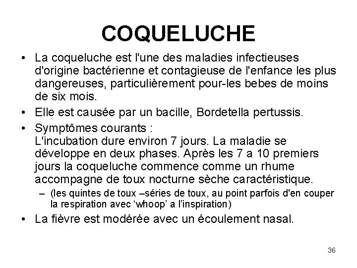 COQUELUCHE • La coqueluche est l'une des maladies infectieuses d'origine bactérienne et contagieuse de