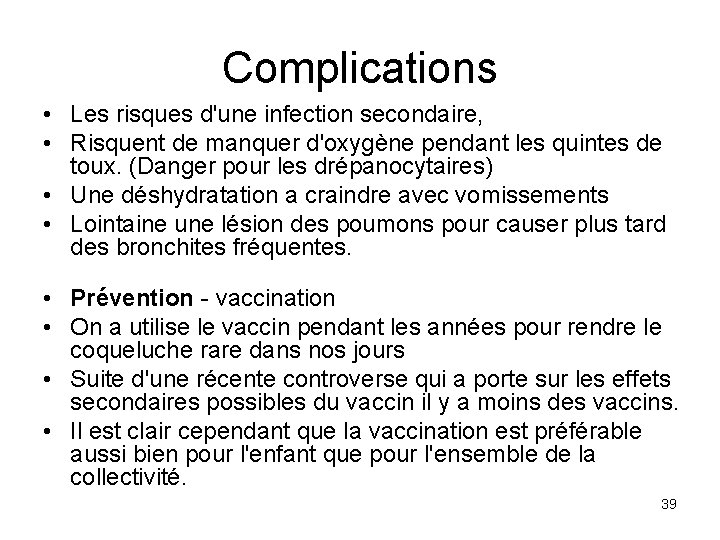 Complications • Les risques d'une infection secondaire, • Risquent de manquer d'oxygène pendant les