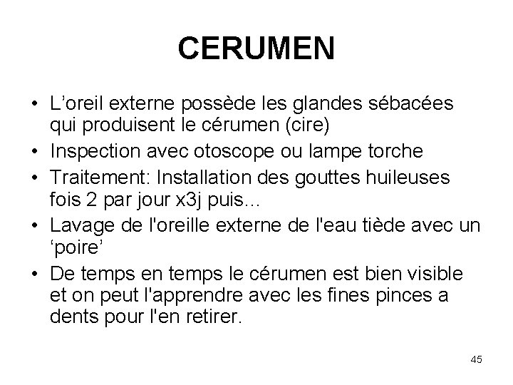 CERUMEN • L’oreil externe possède les glandes sébacées qui produisent le cérumen (cire) •