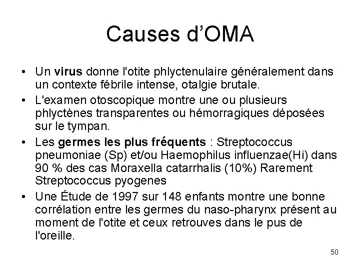 Causes d’OMA • Un virus donne l'otite phlyctenulaire généralement dans un contexte fébrile intense,