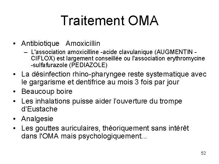 Traitement OMA • Antibiotique Amoxicillin – L'association amoxicilline -acide clavulanique (AUGMENTIN CIFLOX) est largement