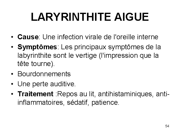 LARYRINTHITE AIGUE • Cause: Une infection virale de l'oreille interne • Symptômes: Les principaux