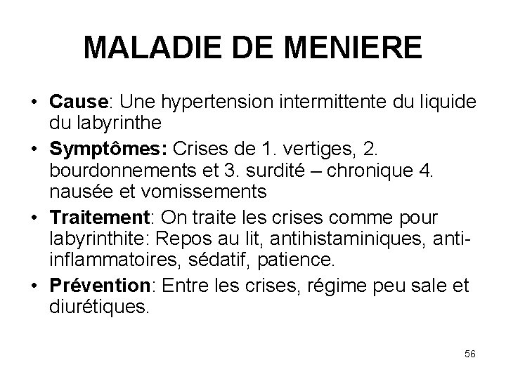 MALADIE DE MENIERE • Cause: Une hypertension intermittente du liquide du labyrinthe • Symptômes: