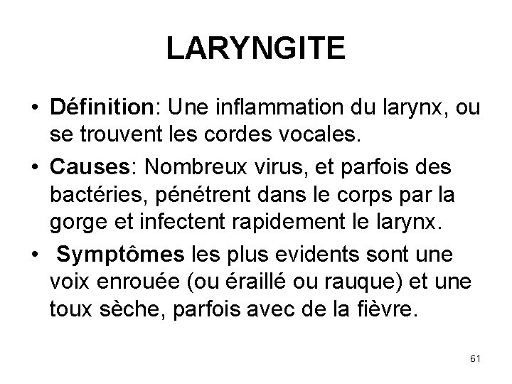 LARYNGITE • Définition: Une inflammation du larynx, ou se trouvent les cordes vocales. •