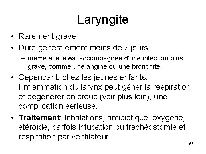 Laryngite • Rarement grave • Dure généralement moins de 7 jours, – même si