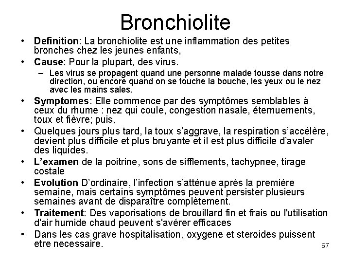 Bronchiolite • Definition: La bronchiolite est une inflammation des petites bronches chez les jeunes