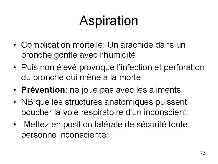 Aspiration • Complication mortelle: Un arachide dans un bronche gonfle avec l’humidité • Puis