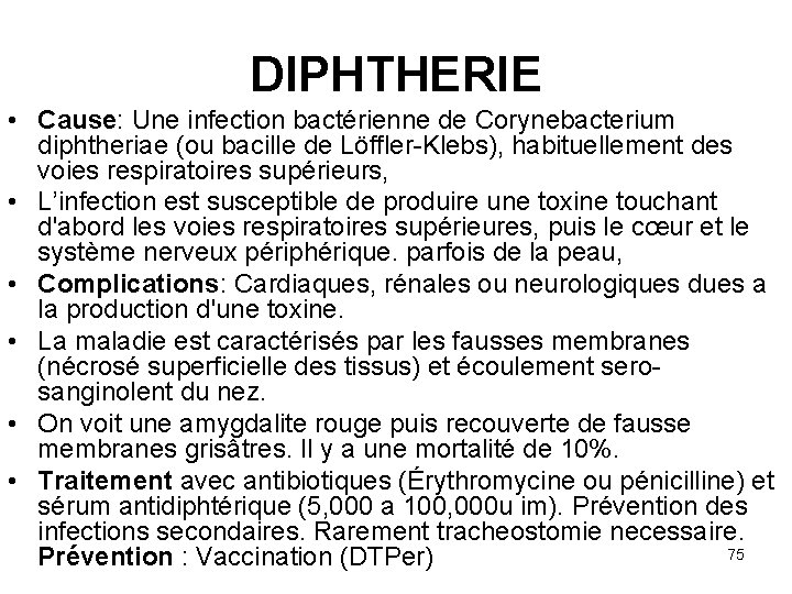 DIPHTHERIE • Cause: Une infection bactérienne de Corynebacterium diphtheriae (ou bacille de Löffler-Klebs), habituellement