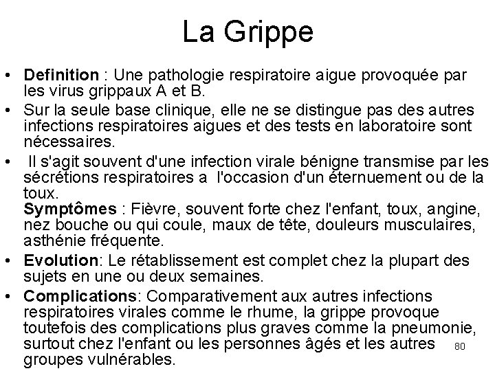 La Grippe • Definition : Une pathologie respiratoire aigue provoquée par les virus grippaux