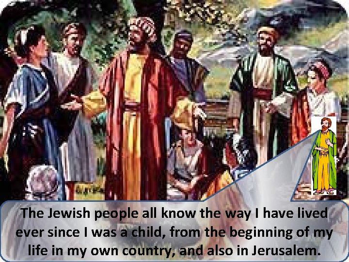 The Jewish people all know the way I have lived ever since I was