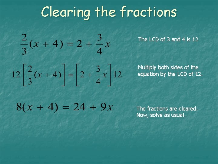 Clearing the fractions The LCD of 3 and 4 is 12 Multiply both sides