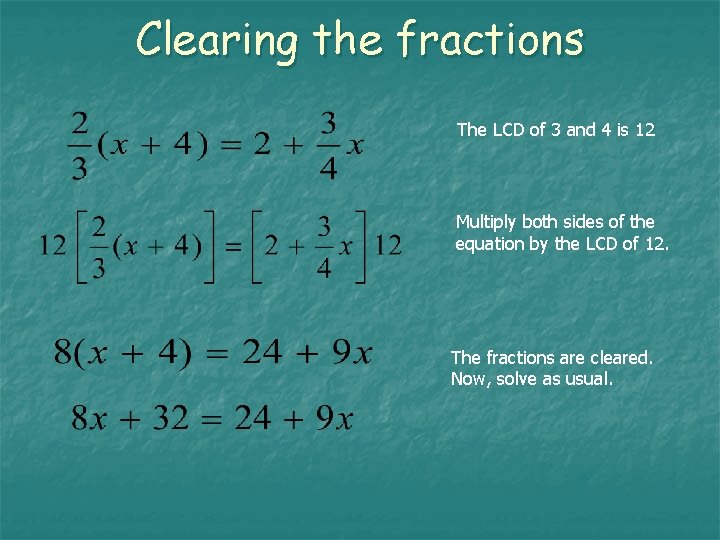 Clearing the fractions The LCD of 3 and 4 is 12 Multiply both sides