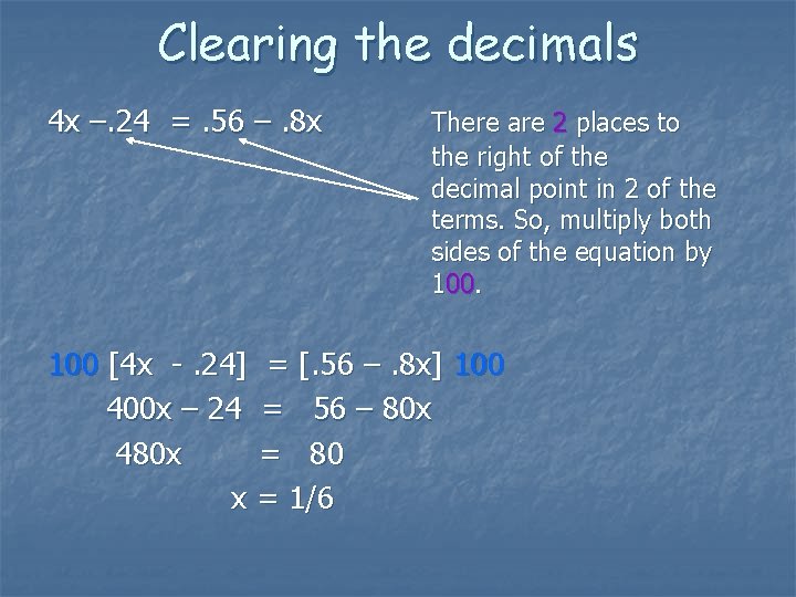 Clearing the decimals 4 x –. 24 =. 56 –. 8 x There are