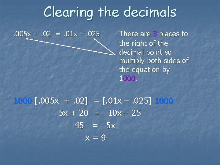 Clearing the decimals. 005 x +. 02 =. 01 x –. 025 There are