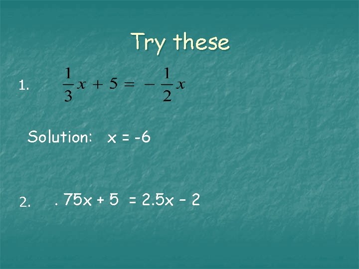 Try these 1. Solution: x = -6 2. . 75 x + 5 =