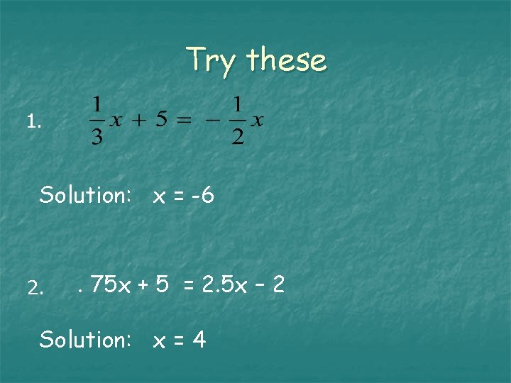 Try these 1. Solution: x = -6 2. . 75 x + 5 =