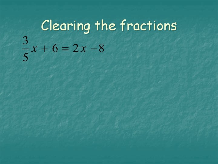 Clearing the fractions 