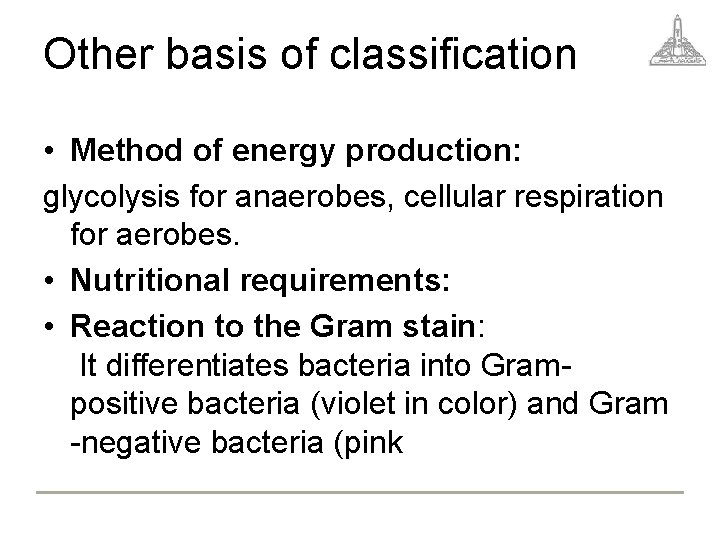 Other basis of classification • Method of energy production: glycolysis for anaerobes, cellular respiration