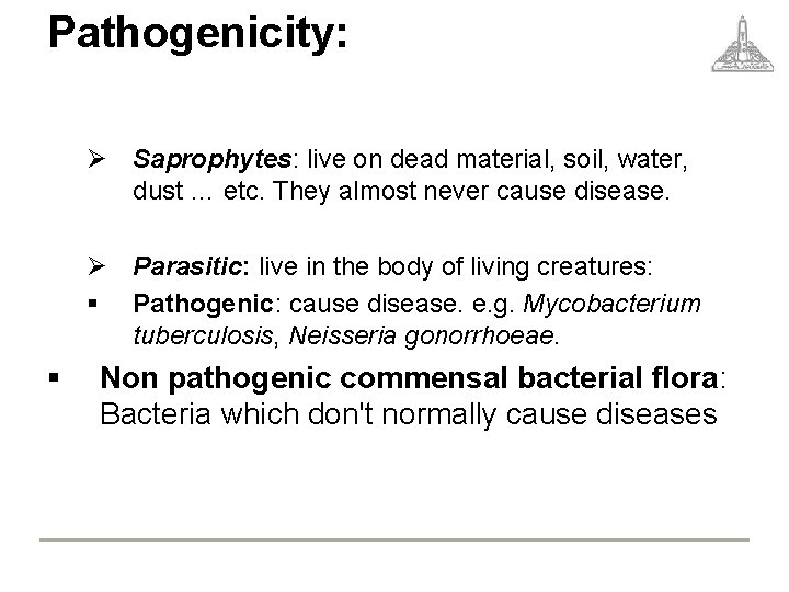Pathogenicity: Ø Saprophytes: live on dead material, soil, water, dust … etc. They almost