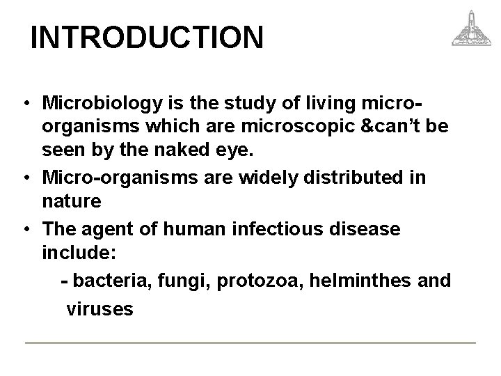 INTRODUCTION • Microbiology is the study of living microorganisms which are microscopic &can’t be