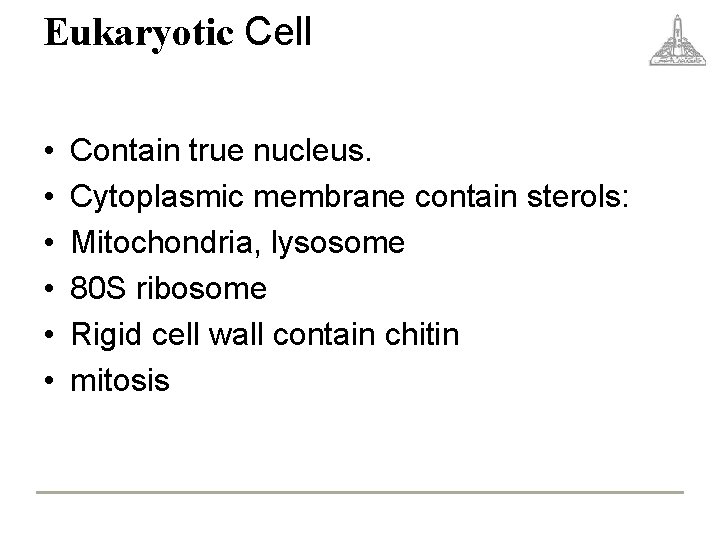 Eukaryotic Cell • • • Contain true nucleus. Cytoplasmic membrane contain sterols: Mitochondria, lysosome