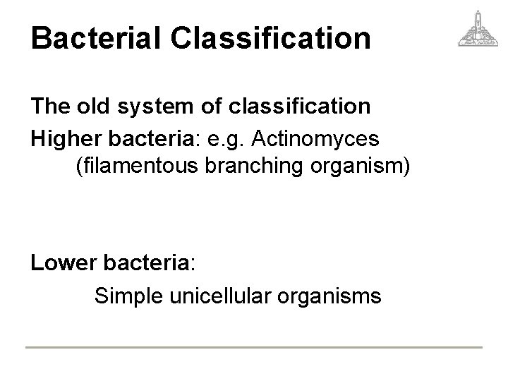 Bacterial Classification The old system of classification Higher bacteria: e. g. Actinomyces (filamentous branching