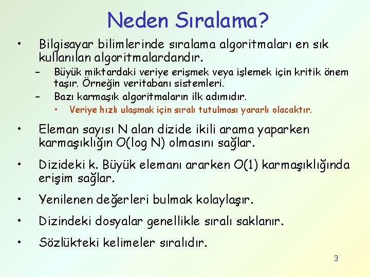 Neden Sıralama? • Bilgisayar bilimlerinde sıralama algoritmaları en sık kullanılan algoritmalardandır. – – Büyük