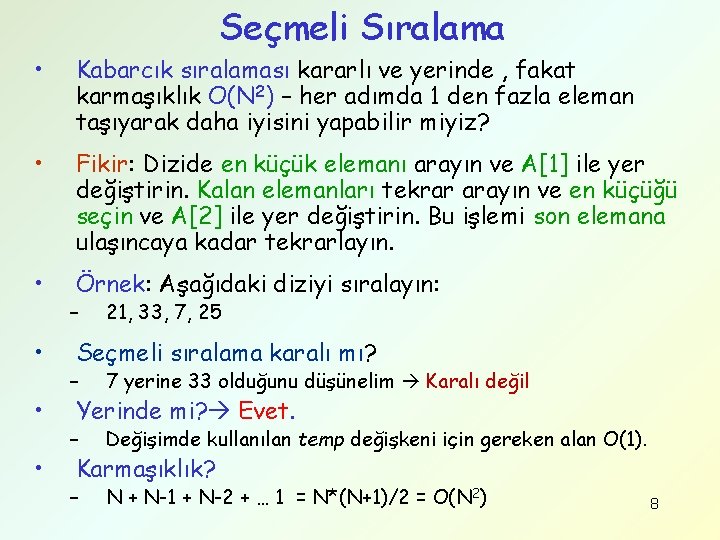 Seçmeli Sıralama • Kabarcık sıralaması kararlı ve yerinde , fakat karmaşıklık O(N 2) –