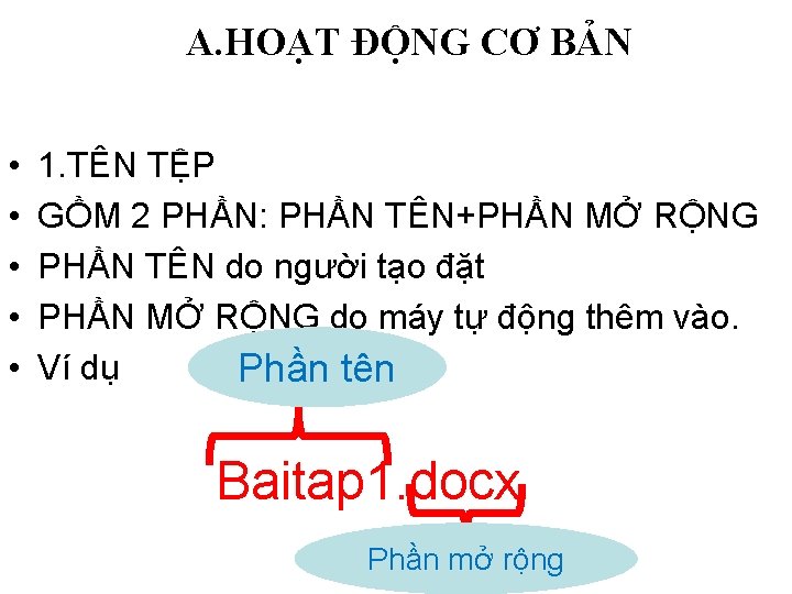 A. HOẠT ĐỘNG CƠ BẢN • • • 1. TÊN TỆP GỒM 2 PHẦN: