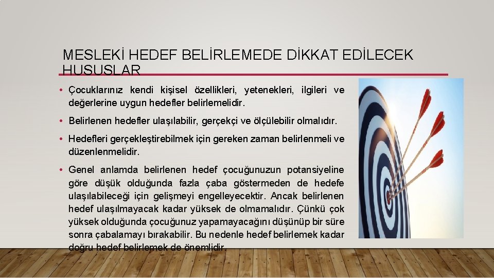 MESLEKİ HEDEF BELİRLEMEDE DİKKAT EDİLECEK HUSUSLAR • Çocuklarınız kendi kişisel özellikleri, yetenekleri, ilgileri ve